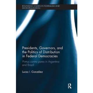 Presidents, Governors, and the Politics of Distribution in Federal Democracies