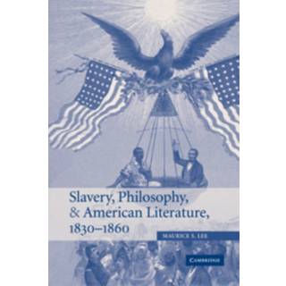 Slavery, Philosophy, and American Literature, 1830–1860