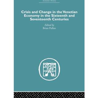 Crisis and Change in the Venetian Economy in the Sixteenth and Seventeenth Centuries