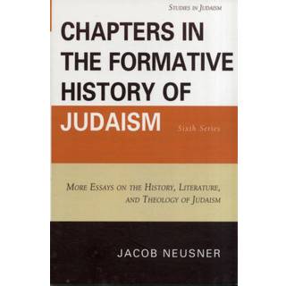 Chapters in the Formative History of Judaism: Sixth Series