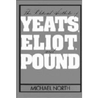 The Political Aesthetic of Yeats, Eliot, and Pound