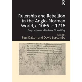 Rulership and Rebellion in the Anglo-Norman World, c.1066-c.1216