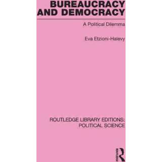 Bureaucracy and Democracy (Routledge Library Editions: Political Science Volume 7)