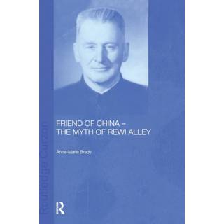 Friend of China - The Myth of Rewi Alley