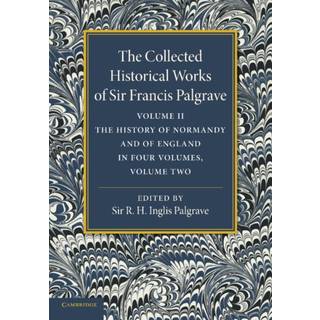 The Collected Historical Works of Sir Francis Palgrave, K.H.: Volume 2