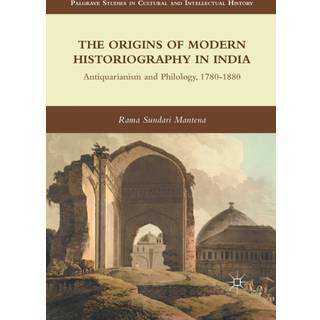 The Origins of Modern Historiography in India