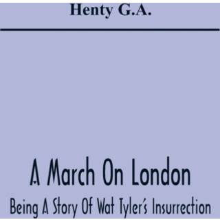 A March On London; Being A Story Of Wat Tyler'S Insurrection