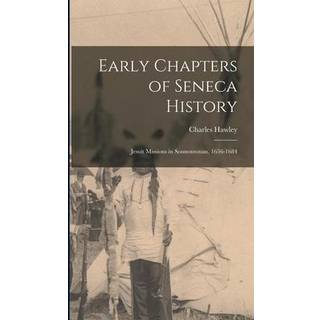 Early Chapters of Seneca History [microform]