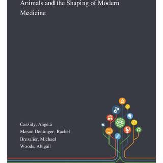 Animals and the Shaping of Modern Medicine