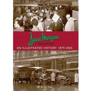 David Morgan Ltd - the Family Store: an Illustrated History 1879-2005