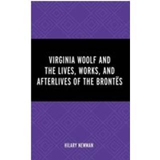 Virginia Woolf and the Lives, Works, and Afterlives of the Brontes