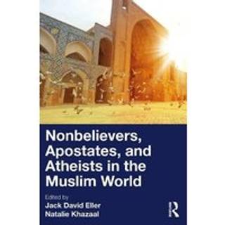 Nonbelievers, Apostates, and Atheists in the Muslim World