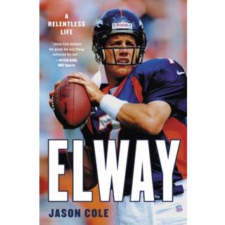 Elway : A Relentless Life