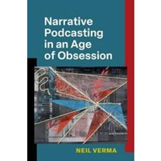 Narrative Podcasting in an Age of Obsession