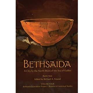 Bethsaida: A City by the North Shore of the Sea of Galilee, Vol. 4