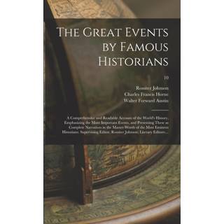 The Great Events by Famous Historians; a Comprehensive and Readable Account of the World's History, Emphasizing the More Important Events, and Presenting These as Complete Narratives in the Master-words of the Most Eminent Historians. Supervising...; 10