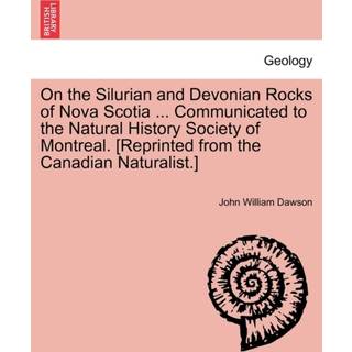On the Silurian and Devonian Rocks of Nova Scotia ... Communicated to the Natural History Society of Montreal. [reprinted from the Canadian Naturalist.]