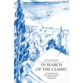 In Search of the Classic - Reconsidering the Greco-Roman Tradition, Homer to Valery and Beyond