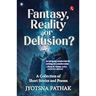 Fantasy, Reality or Delusion?