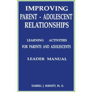Improving Parent-Adolescent Relationships: Learning Activities For Parents and adolescents