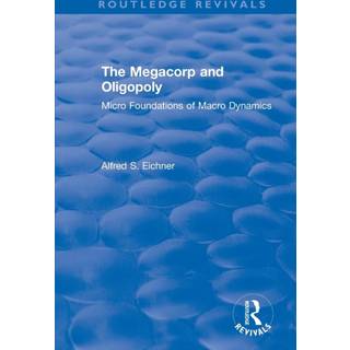 Revival: The Megacorp and Oligopoly: Micro Foundations of Macro Dynamics (1981)