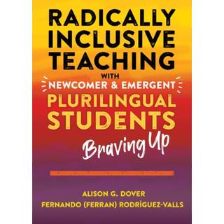 Radically Inclusive Teaching with Newcomer and Emergent Plurilingual Students
