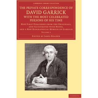 The Private Correspondence of David Garrick with the Most Celebrated Persons of his Time: Volume 1
