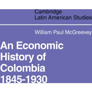 An Economic History of Colombia 1845–1930