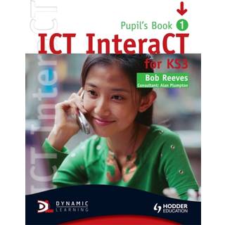 ICT InteraCT for Key Stage 3 Pupil's Book 1
