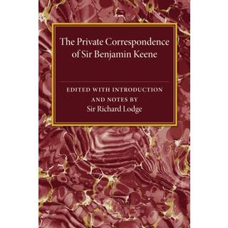 The Private Correspondence of Sir Benjamin Keene, K.B.