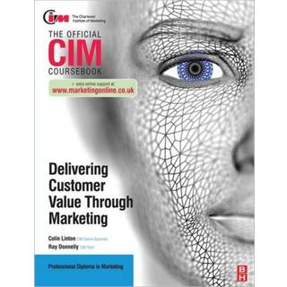 CIM Coursebook: Delivering Customer Value through Marketing