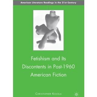 Fetishism and Its Discontents in Post-1960 American Fiction