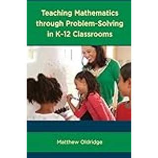 Teaching Mathematics through Problem-Solving in K–12 Classrooms