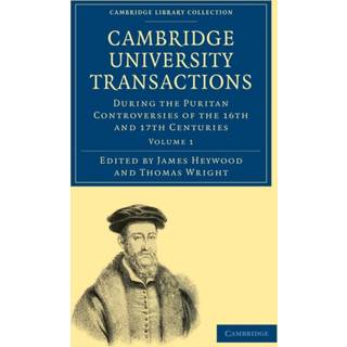 Cambridge University Transactions during the Puritan Controversies of the 16th and 17th Centuries