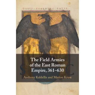 The Field Armies of the East Roman Empire, 361–630