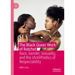 The Black Queer Work of Ratchet