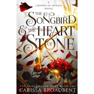 Carissa Broadbent - The Songbird and the Heart of Stone