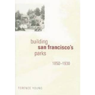 Building San Francisco's Parks, 1850–1930
