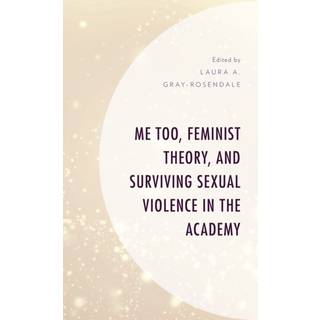 Me Too, Feminist Theory, and Surviving Sexual Violence in the Academy