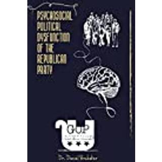 Psychosocial Political Dysfunction of the Republican Party