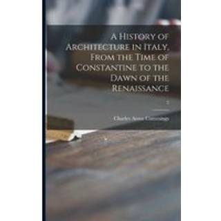 A History of Architecture in Italy, From the Time of Constantine to the Dawn of the Renaissance; 2