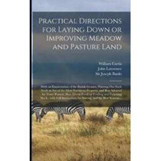 Practical Directions for Laying Down or Improving Meadow and Pasture Land