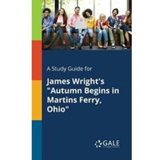 A Study Guide for James Wright's "Autumn Begins in Martins Ferry, Ohio"