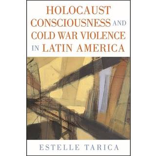 Holocaust Consciousness and Cold War Violence in Latin America