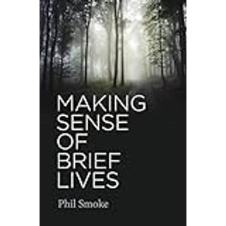 Making Sense of Brief Lives