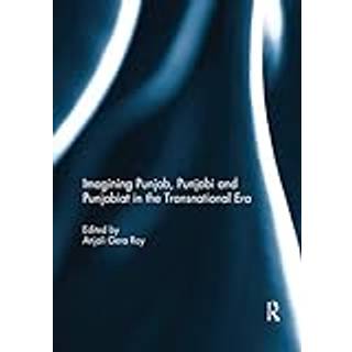 Imagining Punjab, Punjabi and Punjabiat in the Transnational Era