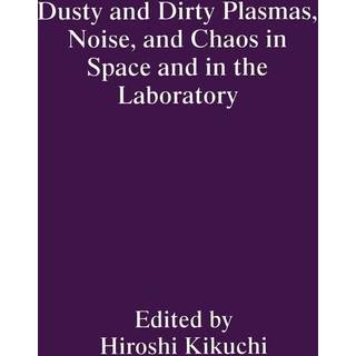 Dusty and Dirty Plasmas, Noise, and Chaos in Space and in the Laboratory