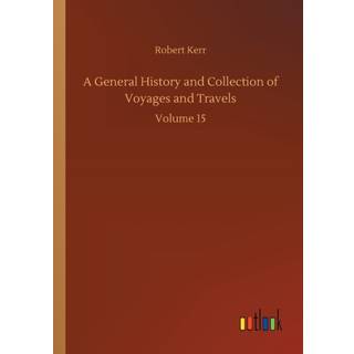 A General History and Collection of Voyages and Travels
