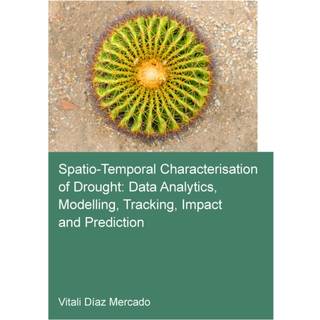 Spatio-temporal characterisation of drought: data analytics, modelling, tracking, impact and prediction