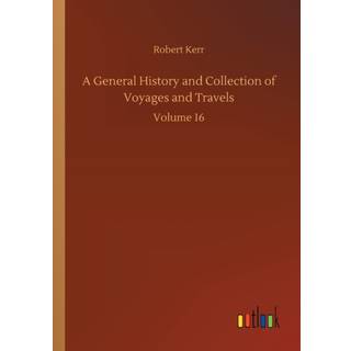A General History and Collection of Voyages and Travels